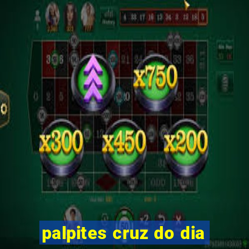 palpites cruz do dia